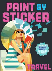 Paint By Sticker: Travel: Re-Create 12 Vintage Posters One Sticker At A Time!
