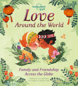 Love Around The World: Family And Friendship Around The World Love Around The World: Family And Friendship Around The World