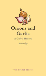 Onions And Garlic: A Global History Onions And Garlic: A Global History