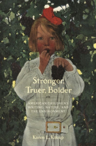 Stronger, Truer, Bolder: American Children'S Writing, Nature, And The Environment