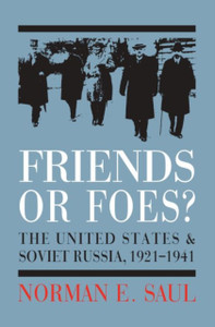 Friends Or Foes?: The United States And Soviet Russia, 1921-1941 Friends Or Foes?: The United States And Soviet Russia, 1921-1941