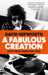 A Fabulous Creation: How The Lp Saved Our Lives A Fabulous Creation: How The Lp Saved Our Lives