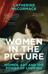 Women In The Picture: Women, Art And The Power Of Looking Women In The Picture: Women, Art And The Power Of Looking