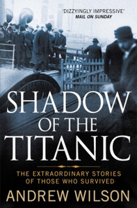 Shadow Of The Titanic: The Extraordinary Stories Of Those Who Survived