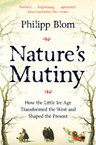 Nature'S Mutiny: How The Little Ice Age Transformed The West And Shaped The Present - 9781509890439 Nature'S Mutiny: How The Little Ice Age Transformed The West And Shaped The Present - 9781509890439