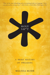 Holy Sh*T: A Brief History Of Swearing - 9780190491680