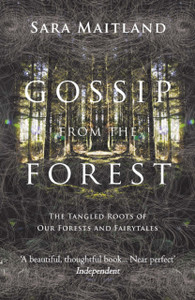 Gossip From The Forest: The Tangled Roots Of Our Forests And Fairytales Gossip From The Forest: The Tangled Roots Of Our Forests And Fairytales