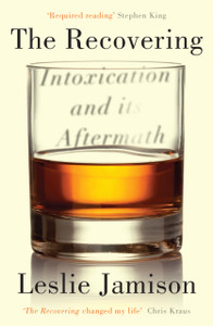 The Recovering: Intoxication And Its Aftermath - 9781783781539
