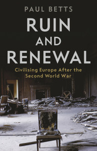 Ruin And Renewal: Civilising Europe After The Second World War - 9781788161107 Ruin And Renewal: Civilising Europe After The Second World War - 9781788161107