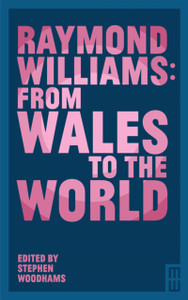 Raymond Williams: From Wales To The World