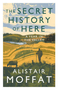The Secret History of Here: A Year in the Valley