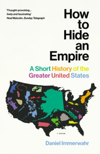 How To Hide An Empire: A Short History Of The Greater United States How To Hide An Empire: A Short History Of The Greater United States