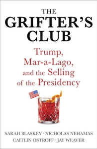 The Grifter'S Club: Trump, Mar-A-Lago, And The Selling Of The Presidency The Grifter'S Club: Trump, Mar-A-Lago, And The Selling Of The Presidency