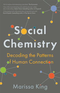 Social Chemistry: Decoding The Patterns Of Human Connection - 9781473689541