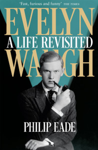 Evelyn Waugh: A Life Revisited Evelyn Waugh: A Life Revisited