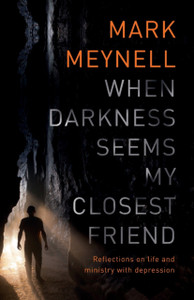 When Darkness Seems My Closest Friend: Reflections On Life And Ministry With Depression When Darkness Seems My Closest Friend: Reflections On Life And Ministry With Depression