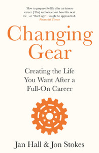 Changing Gear: Creating The Life You Want After A Full On Career - 9781472277039 Changing Gear: Creating The Life You Want After A Full On Career - 9781472277039