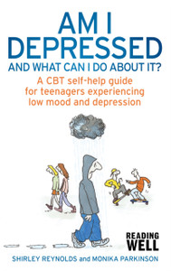 Am I Depressed And What Can I Do About It?: A Cbt Self-Help Guide For Teenagers Experiencing Low Mood And Depression Am I Depressed And What Can I Do About It?: A Cbt Self-Help Guide For Teenagers Experiencing Low Mood And Depression