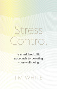 Stress Control: A Mind, Body, Life Approach To Boosting Your Well-Being Stress Control: A Mind, Body, Life Approach To Boosting Your Well-Being