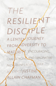 The Resilient Disciple: A Lenten Journey From Adversity To Maturity
