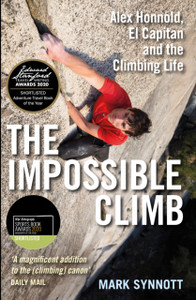 The Impossible Climb: Alex Honnold, El Capitan And The Climbing Life The Impossible Climb: Alex Honnold, El Capitan And The Climbing Life
