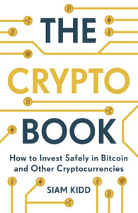 The Crypto Book: How To Invest Safely In Bitcoin And Other Cryptocurrencies The Crypto Book: How To Invest Safely In Bitcoin And Other Cryptocurrencies