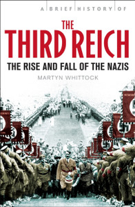 A Brief History of The Third Reich: The Rise and Fall of the Nazis