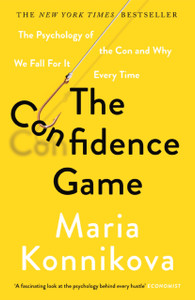 The Confidence Game: The Psychology Of The Con And Why We Fall For It Every Time