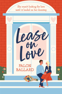 Lease On Love: A Warmly Funny And Delightfully Sharp Opposites-Attract, Roommates-To-Lovers Romance