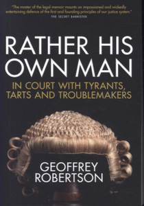 Rather His Own Man: In Court With Tyrants, Tarts And Troublemakers Rather His Own Man: In Court With Tyrants, Tarts And Troublemakers