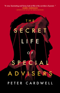 The Secret Life Of Special Advisers - 9781785907395 The Secret Life Of Special Advisers - 9781785907395