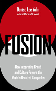Fusion: How Integrating Brand And Culture Powers The World'S Greatest Companies Fusion: How Integrating Brand And Culture Powers The World'S Greatest Companies