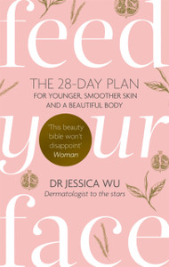 Feed Your Face: The 28-Day Plan For Younger, Smoother Skin And A Beautiful Body Feed Your Face: The 28-Day Plan For Younger, Smoother Skin And A Beautiful Body