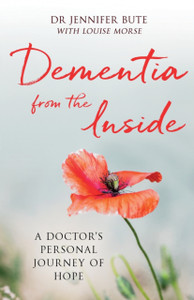 Dementia From The Inside: A Doctor'S Personal Journey Of Hope Dementia From The Inside: A Doctor'S Personal Journey Of Hope