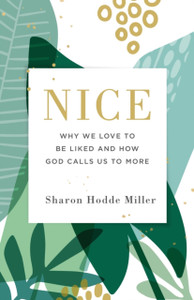 Nice: Why We Love To Be Liked And How God Calls Us To More