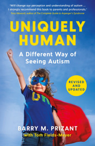 Uniquely Human: A Different Way Of Seeing Autism - Revised And Expanded