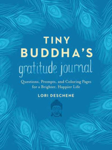 Tiny Buddha'S Gratitude Journal: Questions, Prompts, And Coloring Pages For A Brighter, Happier Life