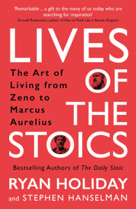 Lives Of The Stoics: The Art Of Living From Zeno To Marcus Aurelius - 9781788166010