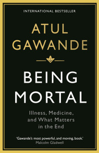 Being Mortal: Illness, Medicine And What Matters In The End