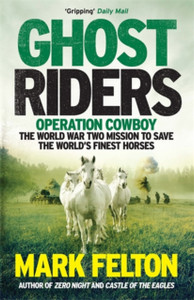 Ghost Riders: Operation Cowboy, The World War Two Mission To Save The World'S Finest Horses - 9781785785092 Ghost Riders: Operation Cowboy, The World War Two Mission To Save The World'S Finest Horses - 9781785785092