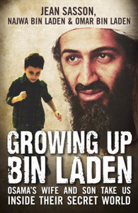 Growing Up Bin Laden: Osama'S Wife And Son Take Us Inside Their Secret World Growing Up Bin Laden: Osama'S Wife And Son Take Us Inside Their Secret World