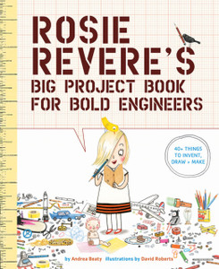 Rosie Revere'S Big Project Book For Bold Engineers Rosie Revere'S Big Project Book For Bold Engineers