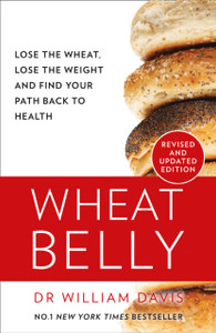 Wheat Belly: Lose The Wheat, Lose The Weight And Find Your Path Back To Health