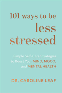 101 Ways To Be Less Stressed: Simple Self-Care Strategies To Boost Your Mind, Mood, And Mental Health 101 Ways To Be Less Stressed: Simple Self-Care Strategies To Boost Your Mind, Mood, And Mental Health