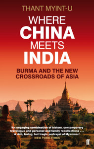 Where China Meets India: Burma And The New Crossroads Of Asia Where China Meets India: Burma And The New Crossroads Of Asia