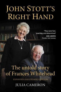 John Stott'S Right Hand: The Untold Story Of Frances Whitehead John Stott'S Right Hand: The Untold Story Of Frances Whitehead