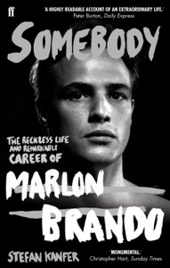 Somebody: The Reckless Life And Remarkable Career Of Marlon Brando Somebody: The Reckless Life And Remarkable Career Of Marlon Brando