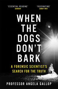 When The Dogs Don'T Bark: A Forensic Scientist'S Search For The Truth