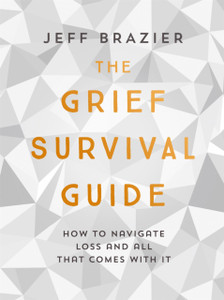 The Grief Survival Guide: How To Navigate Loss And All That Comes With It The Grief Survival Guide: How To Navigate Loss And All That Comes With It