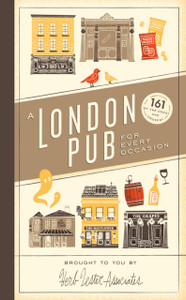 A London Pub For Every Occasion: 161 Tried-And-Tested Pubs In A Pocket-Sized Guide That'S Perfect For Londoners And Travellers Alike
